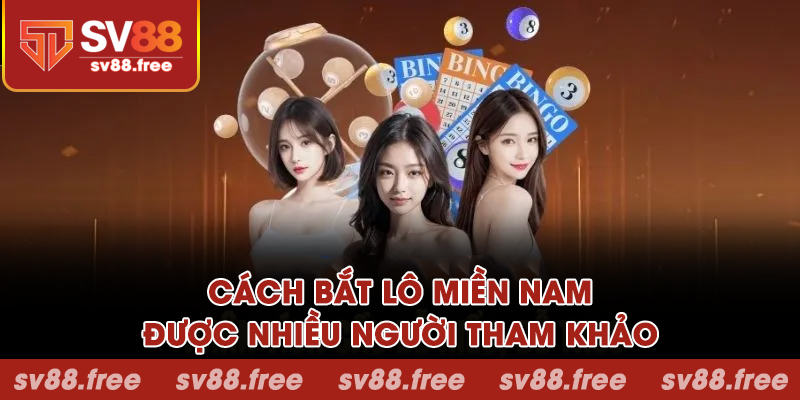 Cách bắt lô miền Nam được nhiều người tham khảo
