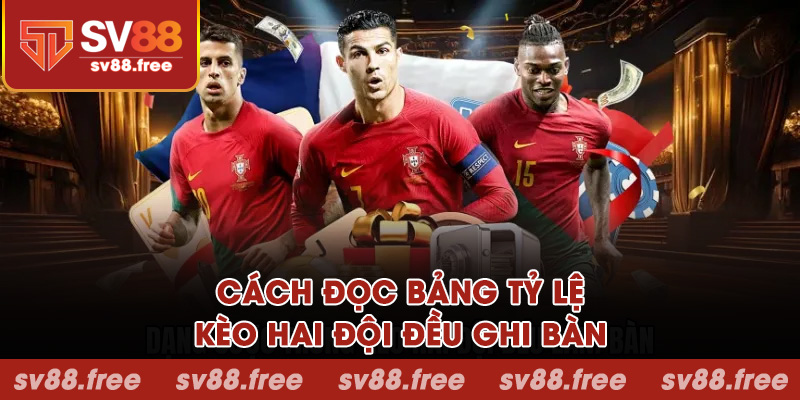 Cách đọc bảng tỷ lệ kèo hai đội đều ghi bàn