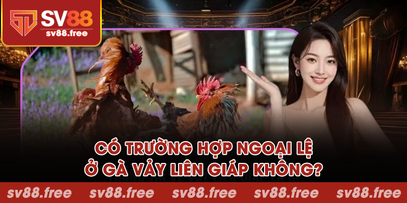 Có trường hợp ngoại lệ ở gà vảy liên giáp không?