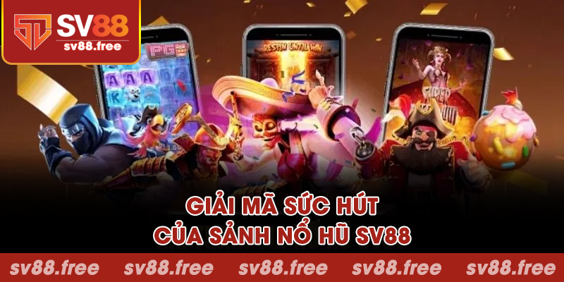 Giải mã sức hút của sảnh nổ hũ SV88