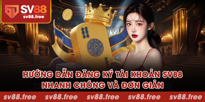 Hướng dẫn đăng ký tài khoản SV88 nhanh chóng
