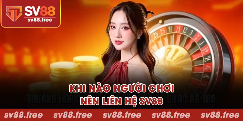 Khi nào người chơi nên liên hệ SV88?