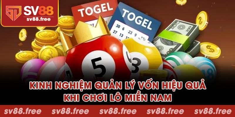 Kinh nghiệm quản lý vốn hiệu quả khi chơi lô miền Nam