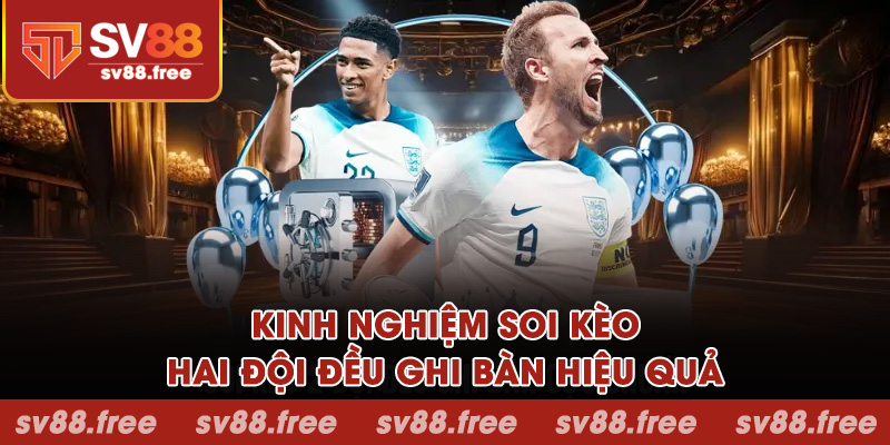 Kinh nghiệm soi kèo hai đội đều ghi bàn hiệu quả