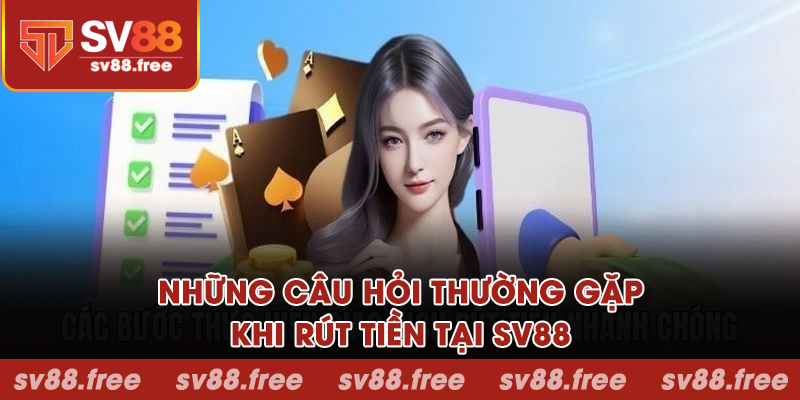 Những câu hỏi thường gặp khi rút tiền tại SV88