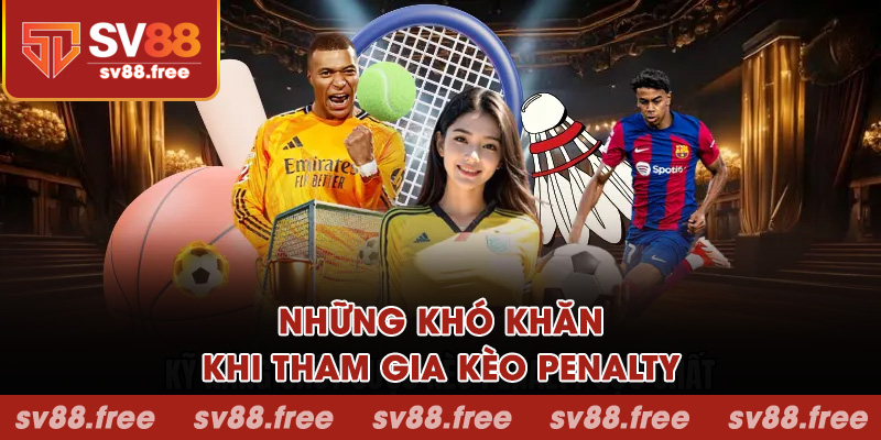 Những khó khăn khi tham gia kèo penalty