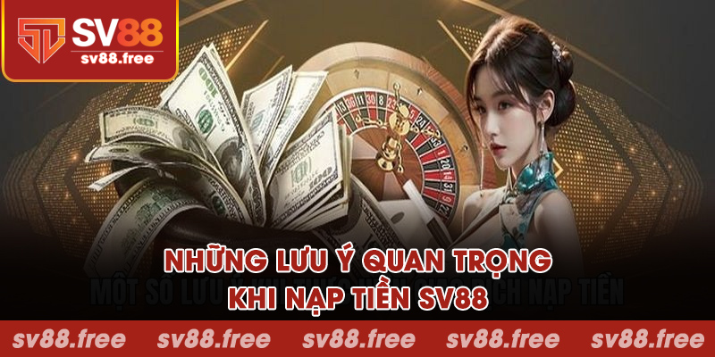 Những lưu ý quan trọng khi nạp tiền SV88