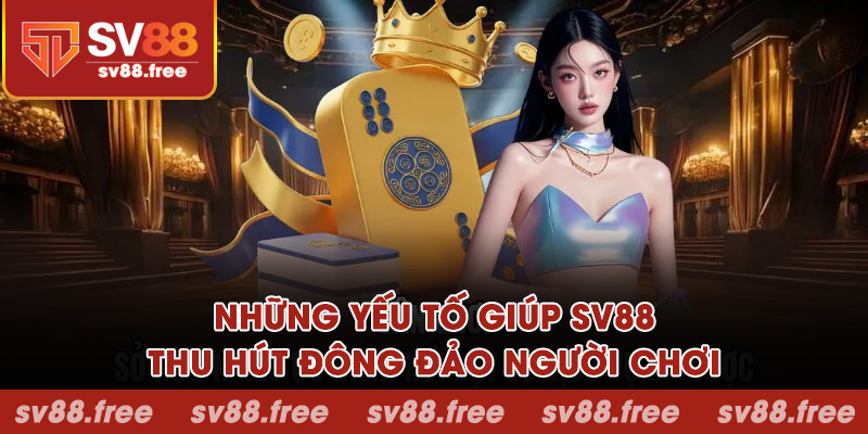 Những yếu tố giúp SV88 thu hút đông đảo người chơi