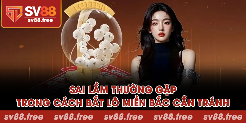 Sai lầm thường gặp trong cách bắt lô miền Bắc cần tránh