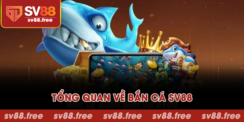 Tổng quan về Bắn Cá SV88