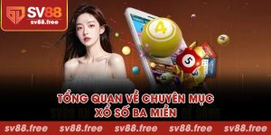 Tổng quan về chuyên mục xổ số ba miền