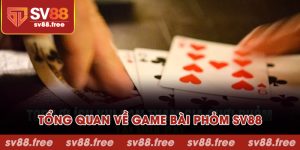 Tổng quan về game bài phỏm SV88