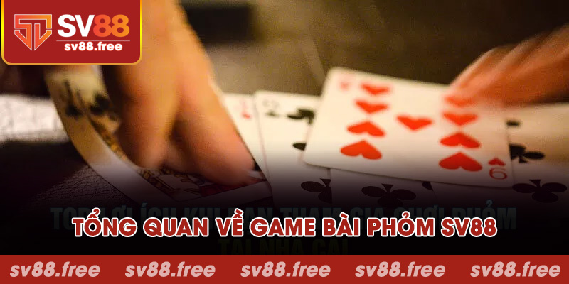 Tổng quan về game bài phỏm SV88