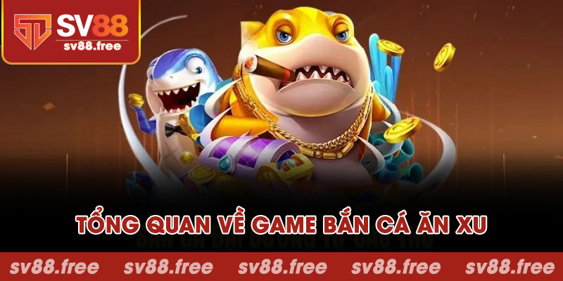 Tổng quan về game bắn cá ăn xu