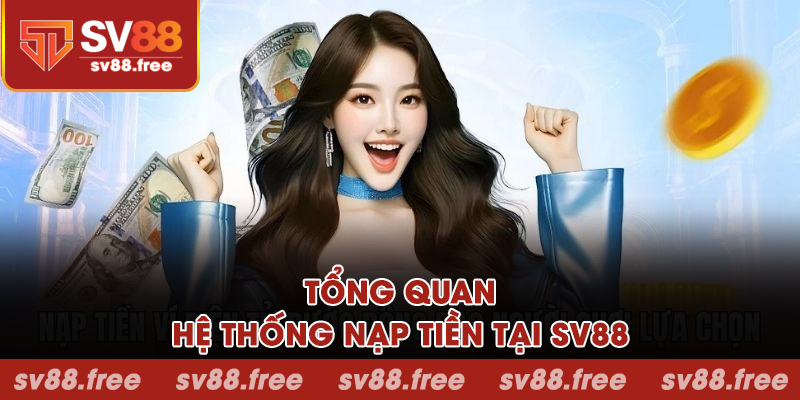 Tổng quan về hệ thống nạp tiền tại SV88