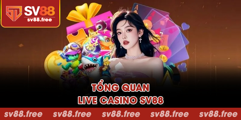 Tổng quan về Live Casino SV88