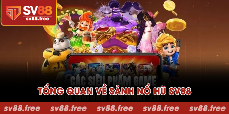 Tổng quan về sảnh nổ hũ SV88