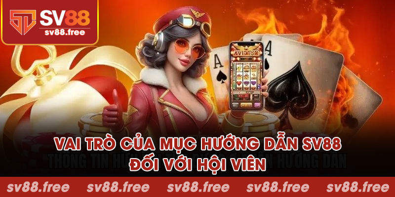 Vai trò của mục hướng dẫn SV88 đối với hội viên